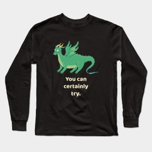 You Can Certainly Try Green Dragon Tabletop RPG Long Sleeve T-Shirt